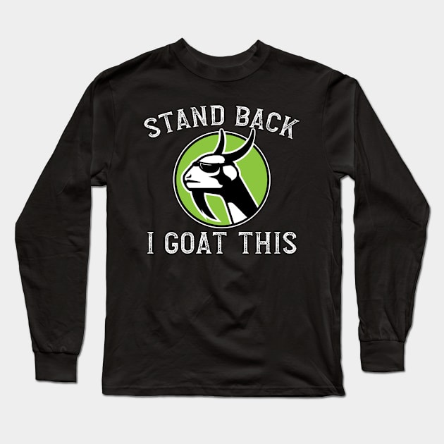 'Stand Back I Goat This' Cool Goat Long Sleeve T-Shirt by ourwackyhome